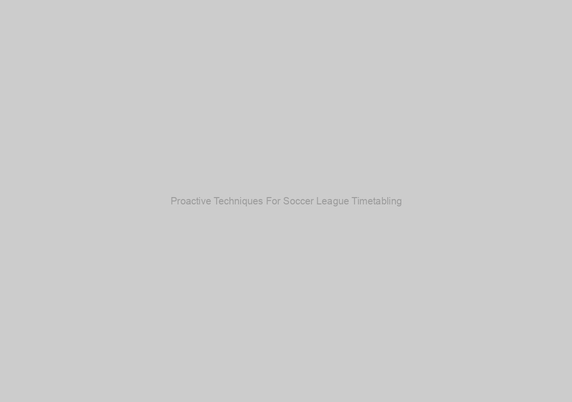 Proactive Techniques For Soccer League Timetabling